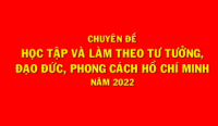 Chuyên đề năm 2022 "Học tập và làm theo tư tưởng, đạo đức, phong cách Hồ Chí Minh về xây dựng đội ngủ cán bộ đáp ứng yêu cầu nhiệm vụ trong tình hình hiện nay